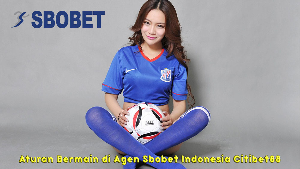 Aturan Bermain Di Agen Sbobet Indonesia Citibet88