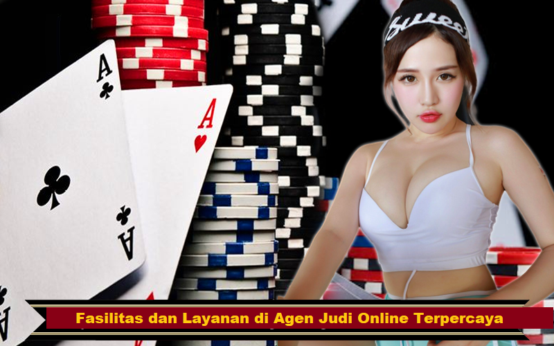 Fasilitas dan Layanan di Agen Judi Online Terpercaya