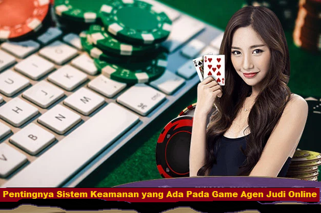 Pentingnya Sistem Keamanan yang Ada Pada Game Agen Judi Online