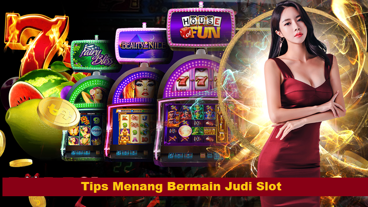 Tips Menang Bermain Judi Slot