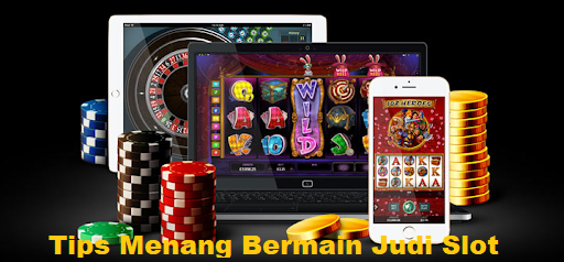 Tips Menang Bermain Judi Slot