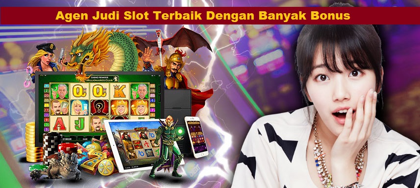 Agen Judi Slot Terbaik Dengan Banyak Bonus