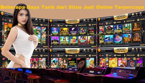 Beberapa Daya Tarik dari Situs Judi Online Terpercaya