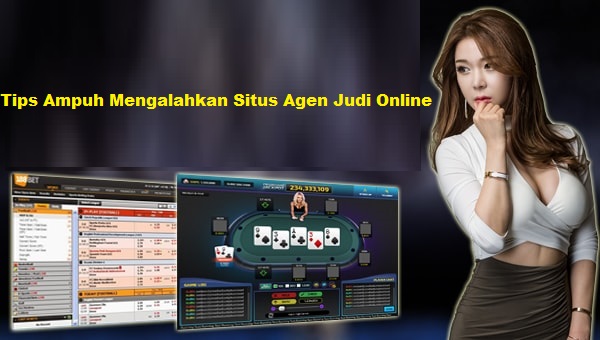 Tips Ampuh Mengalahkan Situs Agen Judi Online