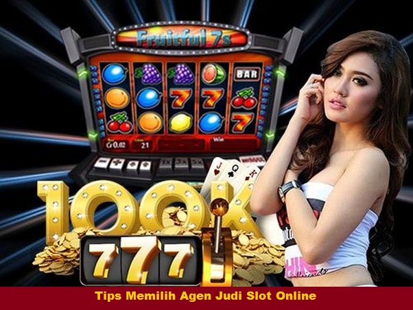 Tips Memilih Agen Judi Slot Online